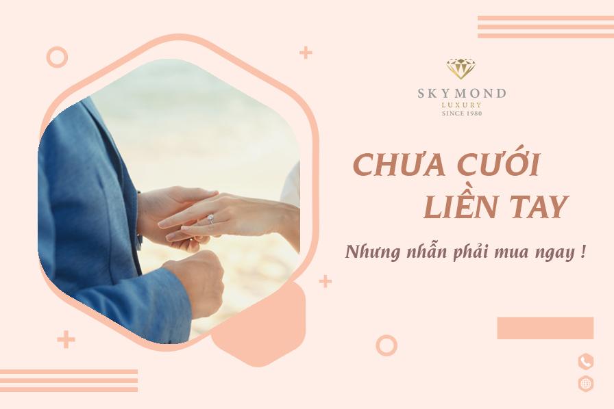 Chưa cưới liền tay, nhưng nhẫn phải mua ngay!